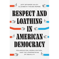 Respect and Loathing in American Democracy: Polarization, Moralization, and the Undermining of Equality