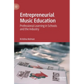 Entrepreneurial Music Education: Professional Learning in Schools and the Industry