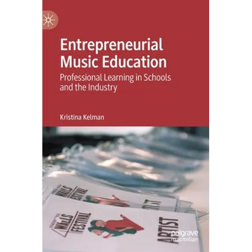 Entrepreneurial Music Education: Professional Learning in Schools and the Industry