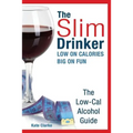 The Slim Drinker. Low-Cal Alcohol Guide: LOW on Calories. BIG on fun.