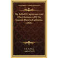The Bells Of Capistrano And Other Romances Of The Spanish Days In California (1918)