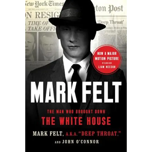 Mark Felt: The Man Who Brought Down the White House
