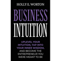 Business Intuition: Tools to Help You Trust Your Own Instincts, Connect with Your Inner Compass, and Easily Make the Right Decisions