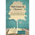 Think Outside the Classroom: A Practical Approach to Relaxed Homeschooling