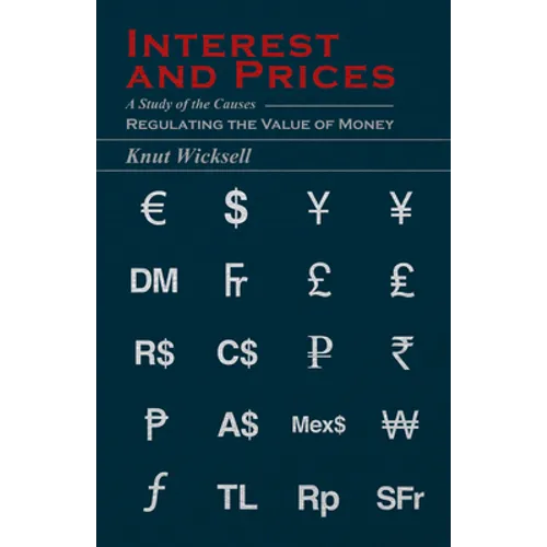 Interest and Prices: A Study of the Causes Regulating the Value of Money