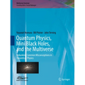 Quantum Physics, Mini Black Holes, and the Multiverse: Debunking Common Misconceptions in Theoretical Physics