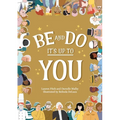 Be and Do, It's Up to You: A playful picture book inspiring children to follow their dreams.