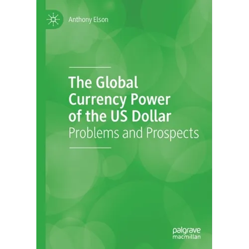 The Global Currency Power of the Us Dollar: Problems and Prospects