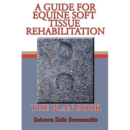 A Guide for Equine Soft Tissue Rehabilitation: The Plan Book