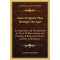 God's Prophetic Plan Through The Ages: An Explanation Of The Beckwith Art Chart Of Bible History And Prophecy, A Bible Course From Genesis To Revelati