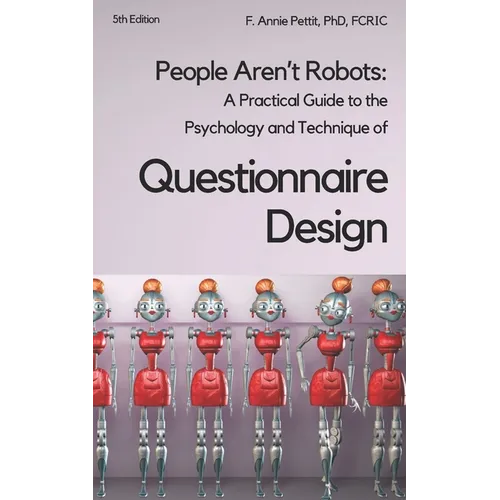 People Aren't Robots: A practical guide to the psychology and technique of questionnaire design
