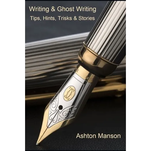 Writing & Ghost Writing: Tips, Hints, Tricks and Stories