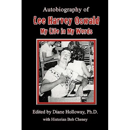 Autobiography of Lee Harvey Oswald: My Life in My Words