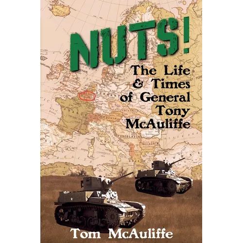 Nuts! The Life and Times of General Tony McAuliffe