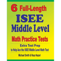 6 Full-Length ISEE Middle Level Math Practice Tests: Extra Test Prep to Help Ace the ISEE Middle Level Math Test