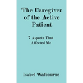 The Caregiver of the Active Patient: 7 Aspects That Affected Me