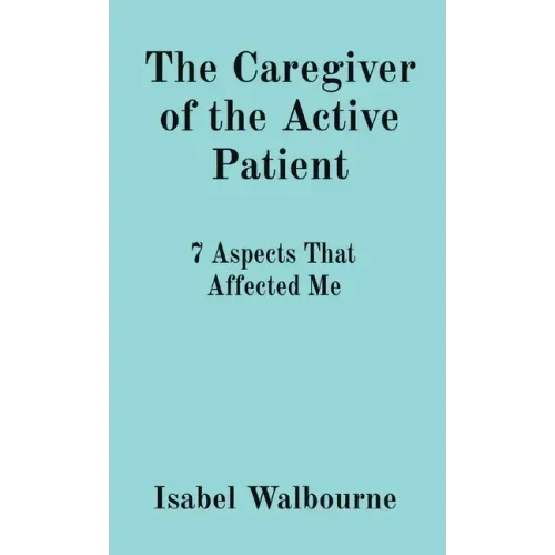 The Caregiver of the Active Patient: 7 Aspects That Affected Me