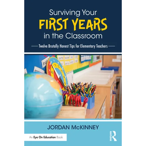 Surviving Your First Years in the Classroom: Twelve Brutally Honest Tips for Elementary Teachers