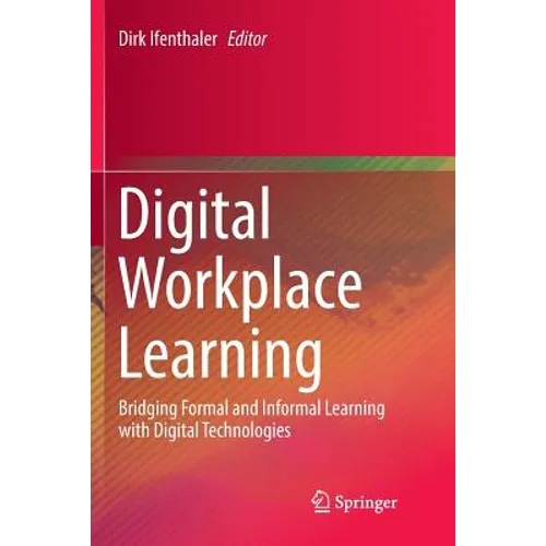 Digital Workplace Learning: Bridging Formal and Informal Learning with Digital Technologies