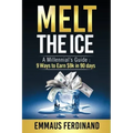 Melt The Ice: A Millennial's Guide: 9 Ways to Earn $9K in 90 Days