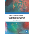 Iran's Foreign Policy: Elite Factionalism, Ideology, the Nuclear Weapons Program, and the United States