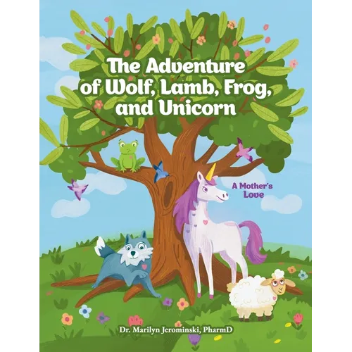The Adventure of Wolf, Lamb, Frog, and Unicorn: A Mother's Love