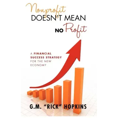 Nonprofit Doesn't Mean No Profit: A Financial Success Strategy for the New Economy
