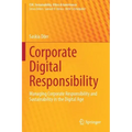 Corporate Digital Responsibility: Managing Corporate Responsibility and Sustainability in the Digital Age