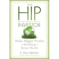 The Hip Investor: Make Bigger Profits by Building a Better World