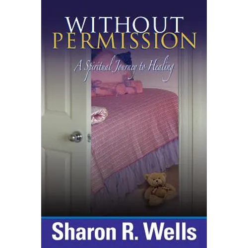 Without Permission - A Spiritual Journey to Healing