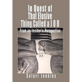 In Quest of That Elusive Thing Called a J O B: From an Insider's Perspective
