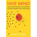 Hive Mind: How Your Nation's IQ Matters So Much More Than Your Own