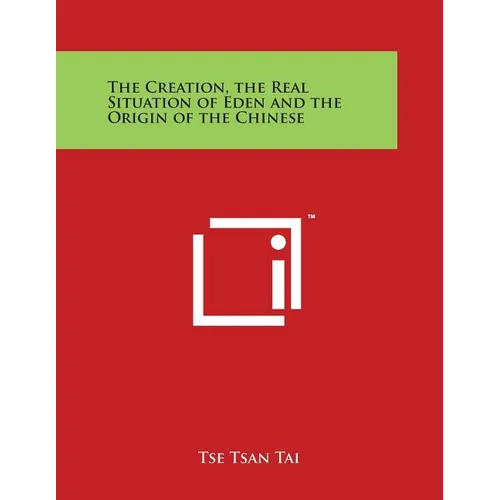 The Creation, the Real Situation of Eden and the Origin of the Chinese