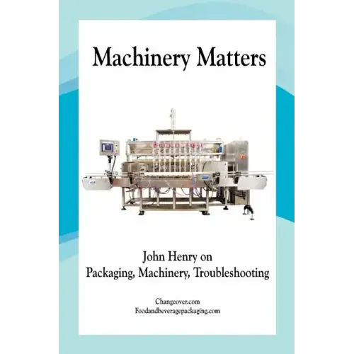 Machinery Matters: John Henry on Packaging, Machinery, Troubleshooting