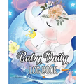 Baby Daily Logbook: Babies and Toddlers Tracker Notebook to Keep Record of Feed, Sleep Times, Health, Supplies Needed. Ideal For New Parents Or Nannie