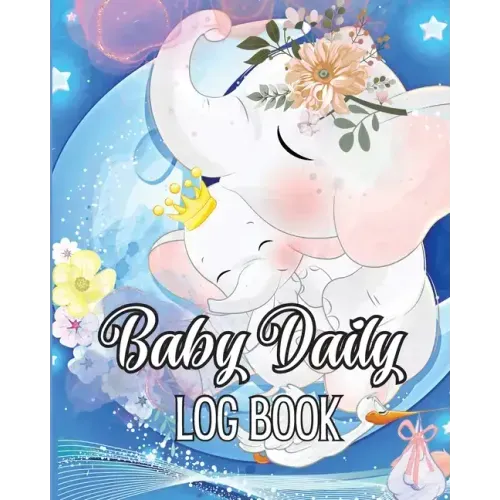 Baby Daily Logbook: Babies and Toddlers Tracker Notebook to Keep Record of Feed, Sleep Times, Health, Supplies Needed. Ideal For New Parents Or Nannie