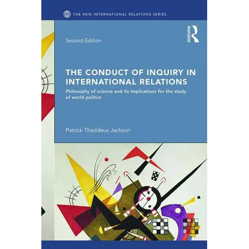 The Conduct of Inquiry in International Relations: Philosophy of Science and Its Implications for the Study of World Politics