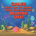 Caleb Let's Get to Know Some Fascinating Marine Life!: Personalized Baby Books with Your Child's Name in the Story - Ocean Animals Books for Toddlers