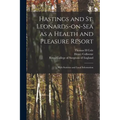 Hastings and St. Leonards-on-Sea as a Health and Pleasure Resort: With Statistics and Local Information