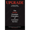 Upgrade: The Seven Premium Principles Of Customer Service