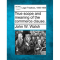 True Scope and Meaning of the Commerce Clause.
