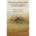 American West at Risk: Science, Myths, and Politics of Land Abuse and Recovery