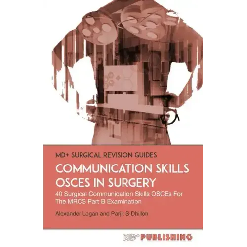 Communication Skills OSCEs In Surgery: 40 Surgical Communication OSCEs For The MRCS Part B Examination