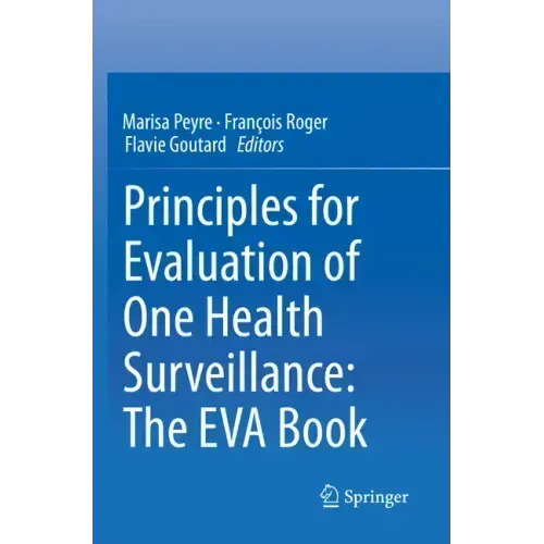 Principles for Evaluation of One Health Surveillance: The Eva Book
