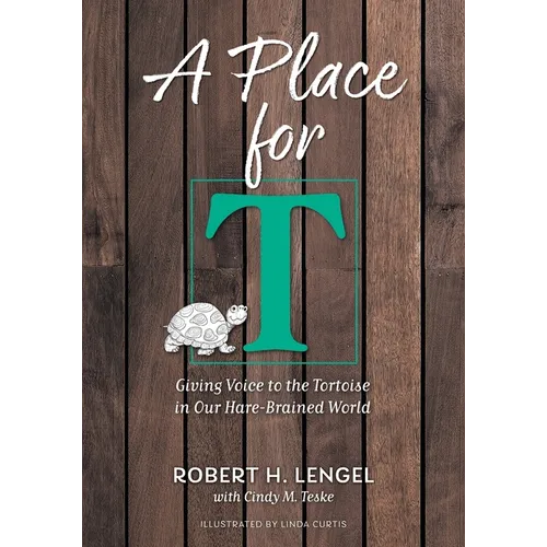 A Place for T: Giving Voice to the Tortoise in Our Hare-Brained World
