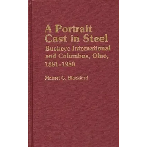A Portrait Cast in Steel: Buckeye International and Columbus, Ohio, 1881-1980