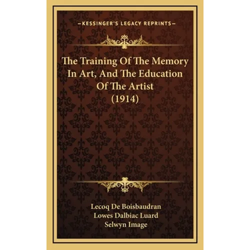 The Training Of The Memory In Art, And The Education Of The Artist (1914)