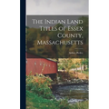 The Indian Land Titles of Essex County, Massachusetts