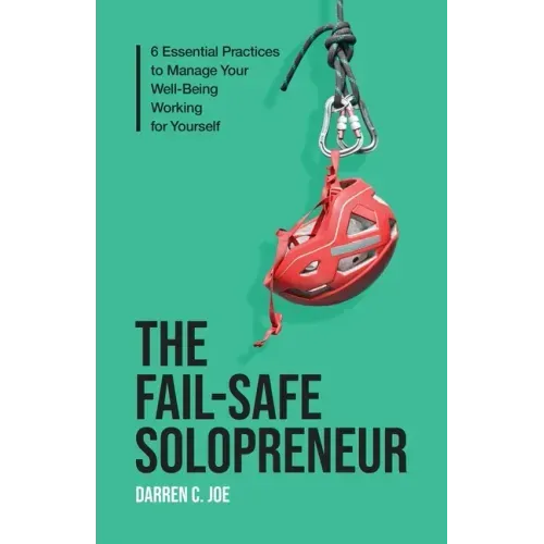 The Fail-Safe Solopreneur: 6 Essential Practices to Manage Your Well-Being Working for Yourself