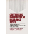 Controlling Unemployment Insurance Costs: The Employer's Comprehensive Guide to the Uic System